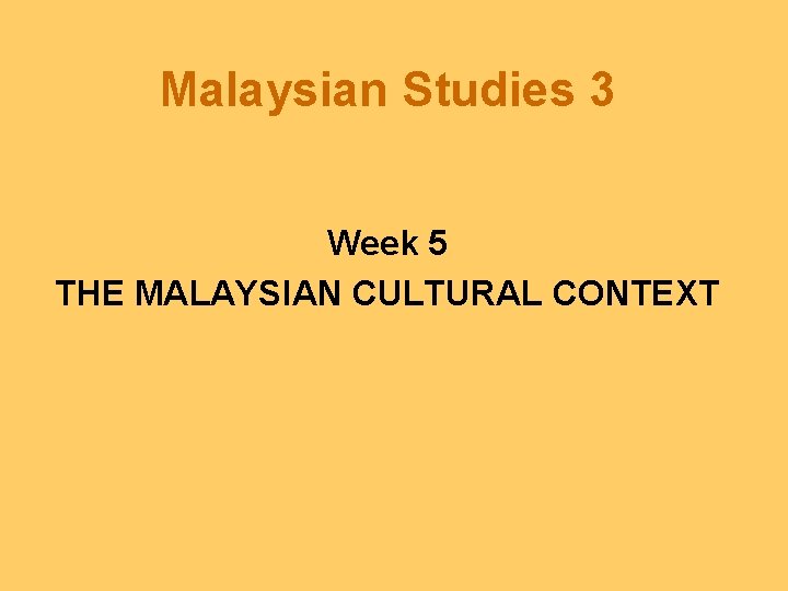 Malaysian Studies 3 Week 5 THE MALAYSIAN CULTURAL CONTEXT 