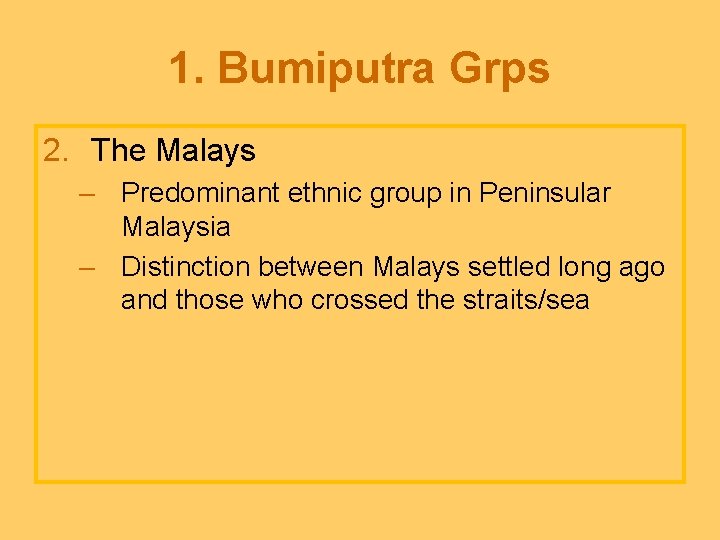 1. Bumiputra Grps 2. The Malays – Predominant ethnic group in Peninsular Malaysia –