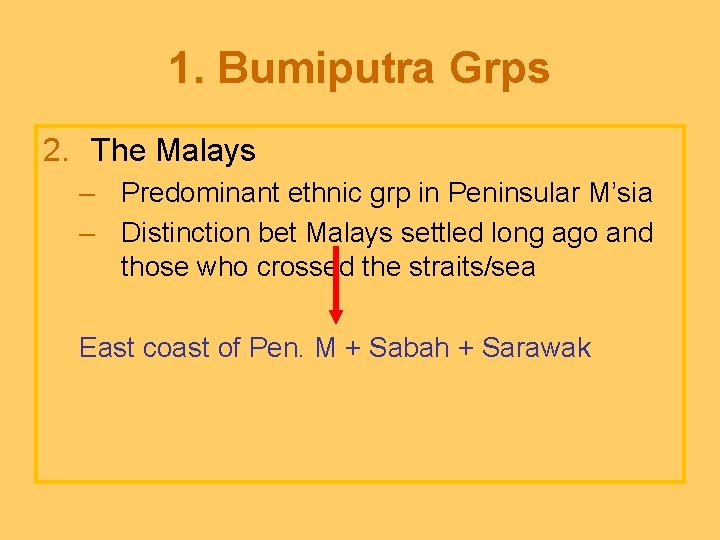1. Bumiputra Grps 2. The Malays – Predominant ethnic grp in Peninsular M’sia –