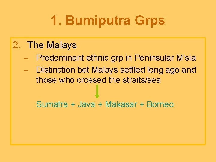 1. Bumiputra Grps 2. The Malays – Predominant ethnic grp in Peninsular M’sia –