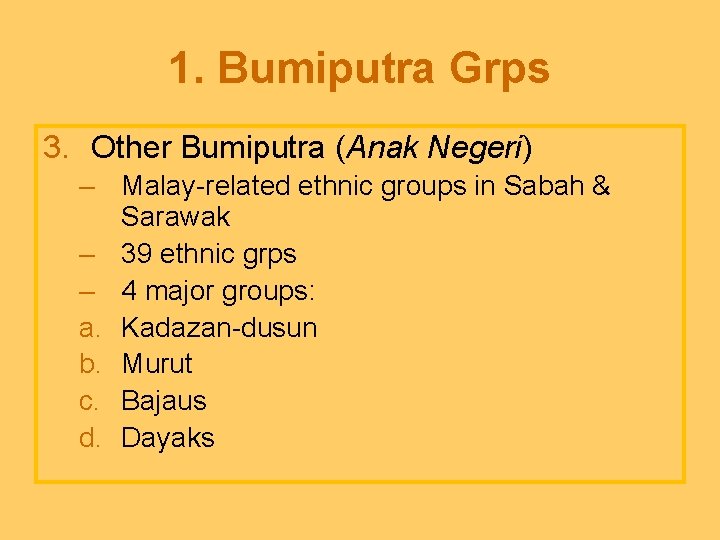 1. Bumiputra Grps 3. Other Bumiputra (Anak Negeri) – Malay-related ethnic groups in Sabah