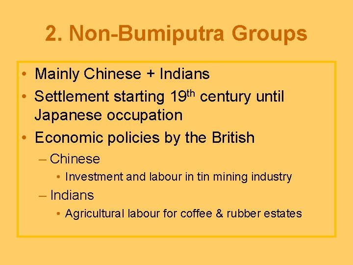 2. Non-Bumiputra Groups • Mainly Chinese + Indians • Settlement starting 19 th century