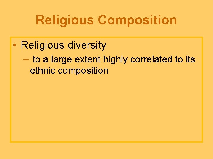 Religious Composition • Religious diversity – to a large extent highly correlated to its