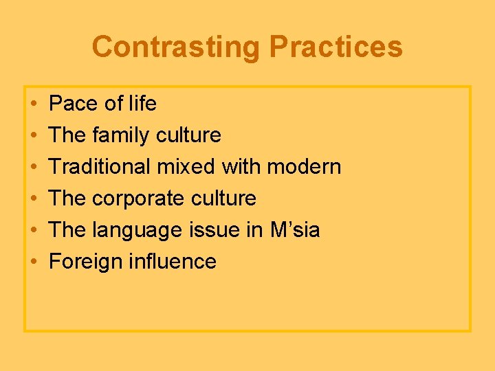 Contrasting Practices • • • Pace of life The family culture Traditional mixed with