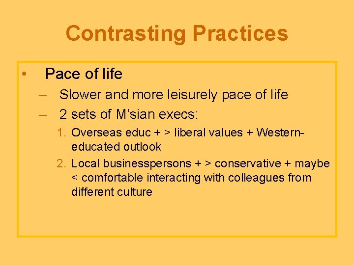 Contrasting Practices • Pace of life – Slower and more leisurely pace of life