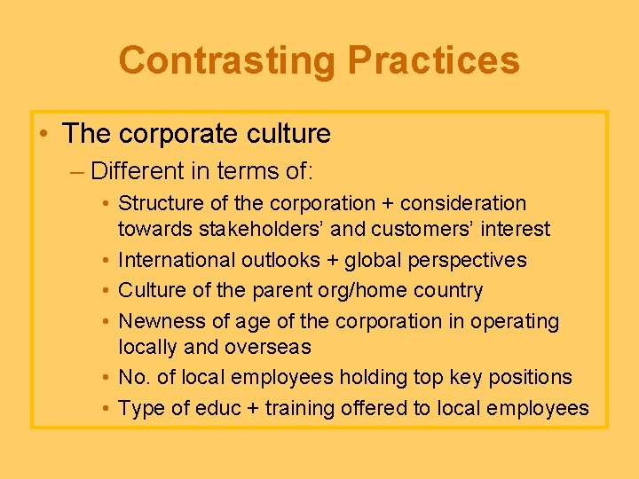 Contrasting Practices • The corporate culture – Different in terms of: • Structure of