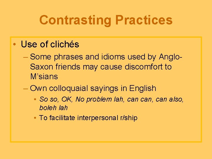 Contrasting Practices • Use of clichés – Some phrases and idioms used by Anglo.