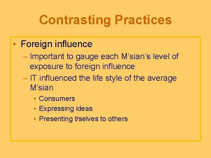 Contrasting Practices • Foreign influence – Important to gauge each M’sian’s level of exposure