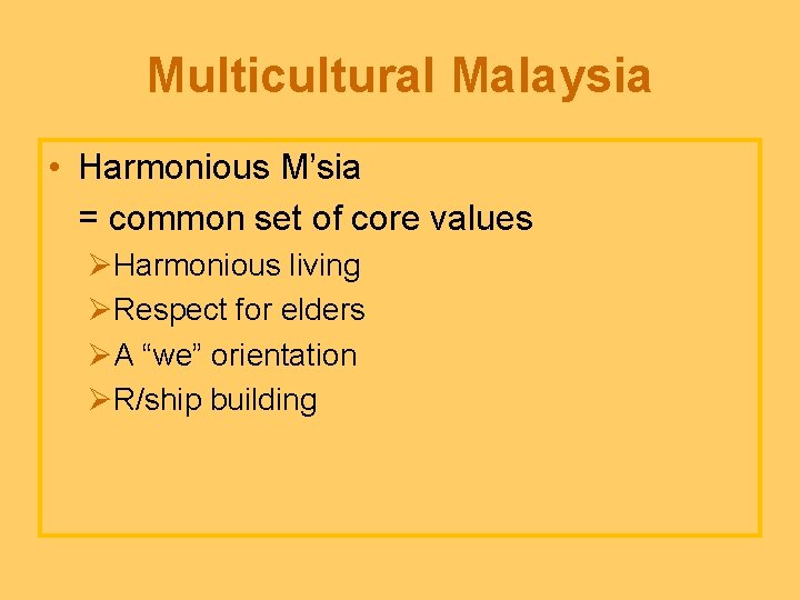 Multicultural Malaysia • Harmonious M’sia = common set of core values ØHarmonious living ØRespect
