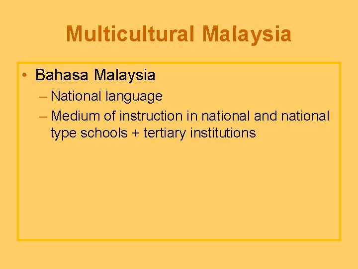 Multicultural Malaysia • Bahasa Malaysia – National language – Medium of instruction in national