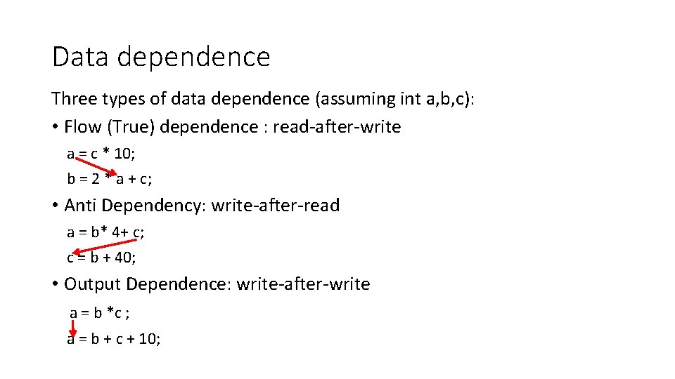 Data dependence Three types of data dependence (assuming int a, b, c): • Flow