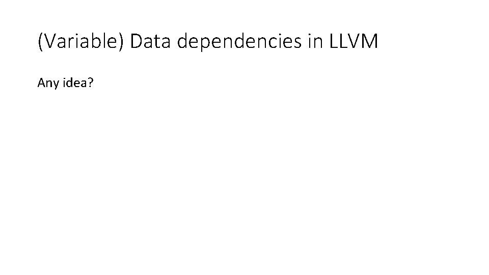 (Variable) Data dependencies in LLVM Any idea? 