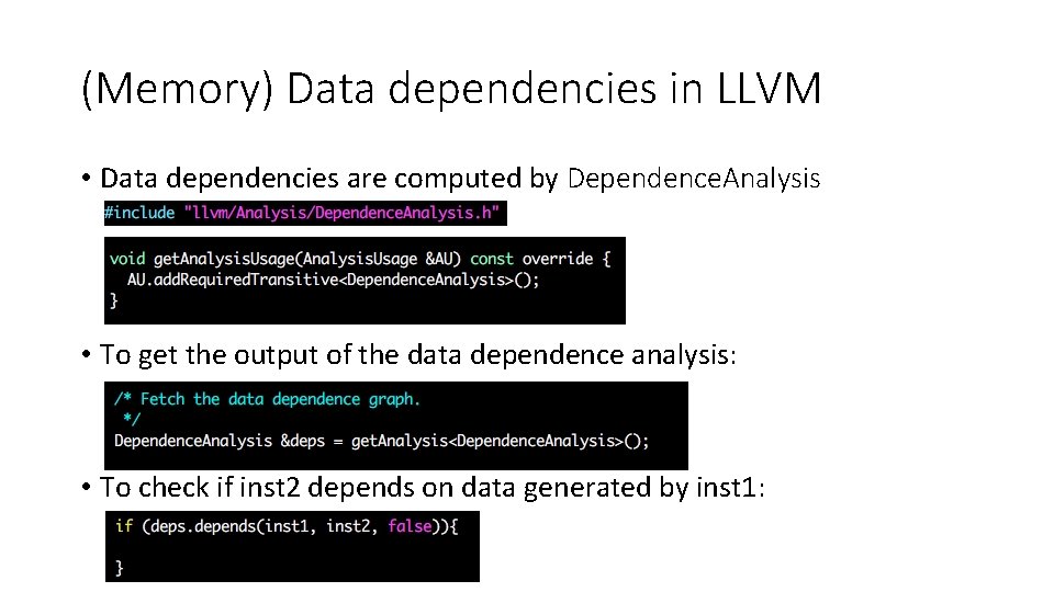 (Memory) Data dependencies in LLVM • Data dependencies are computed by Dependence. Analysis •