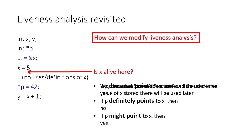 Liveness analysis revisited int x, y; int *p; … = &x; x = 5;