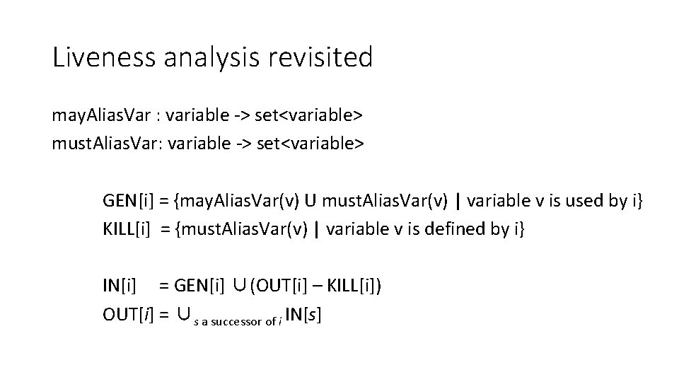 Liveness analysis revisited may. Alias. Var : variable -> set<variable> must. Alias. Var: variable