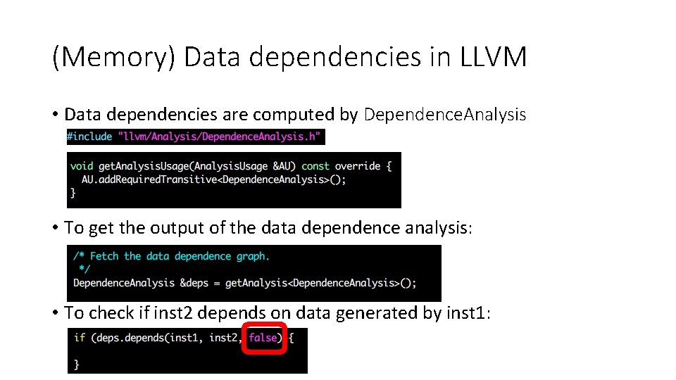 (Memory) Data dependencies in LLVM • Data dependencies are computed by Dependence. Analysis •