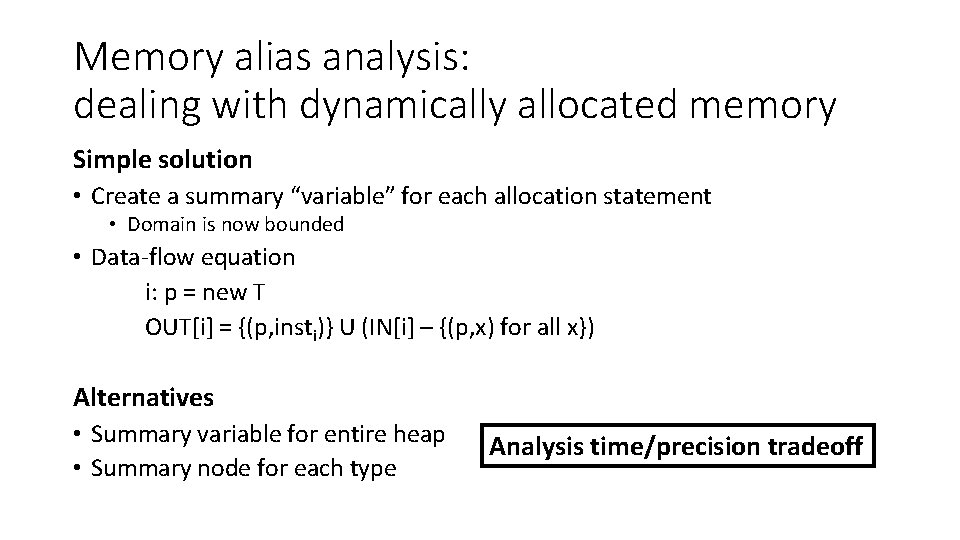 Memory alias analysis: dealing with dynamically allocated memory Simple solution • Create a summary