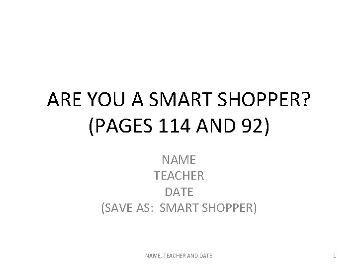 ARE YOU A SMART SHOPPER? (PAGES 114 AND 92) NAME TEACHER DATE (SAVE AS: