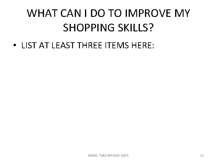 WHAT CAN I DO TO IMPROVE MY SHOPPING SKILLS? • LIST AT LEAST THREE