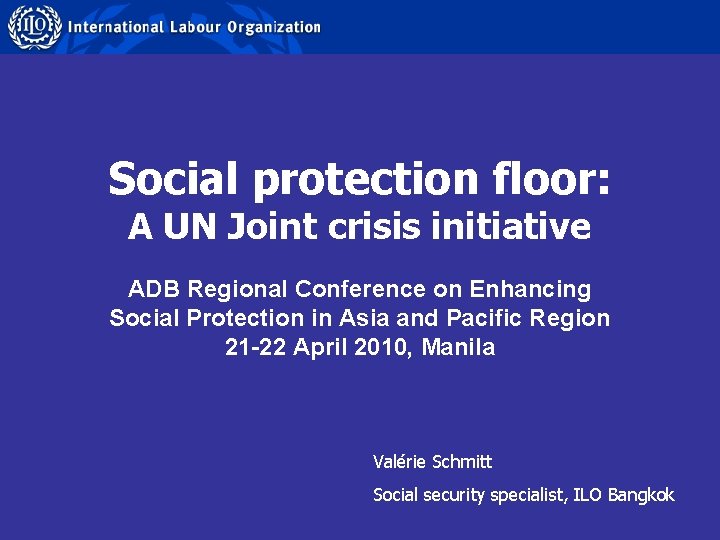 Social protection floor: A UN Joint crisis initiative ADB Regional Conference on Enhancing Social