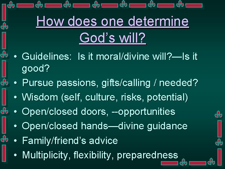 How does one determine God’s will? • Guidelines: Is it moral/divine will? —Is it