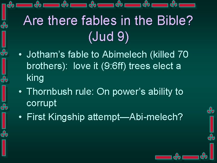 Are there fables in the Bible? (Jud 9) • Jotham’s fable to Abimelech (killed