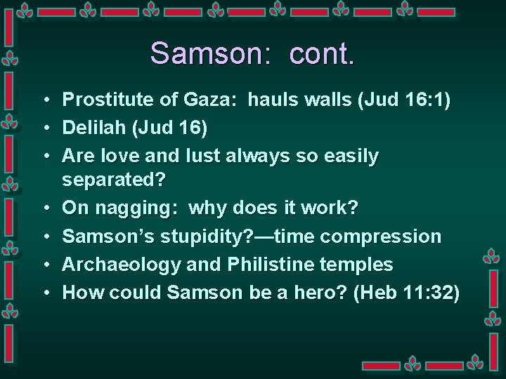 Samson: cont. • • Prostitute of Gaza: hauls walls (Jud 16: 1) Delilah (Jud