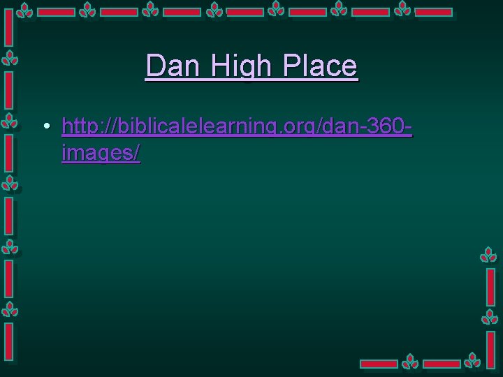Dan High Place • http: //biblicalelearning. org/dan-360 images/ 
