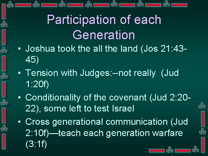 Participation of each Generation • Joshua took the all the land (Jos 21: 4345)