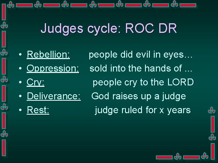 Judges cycle: ROC DR • • • Rebellion: people did evil in eyes… Oppression: