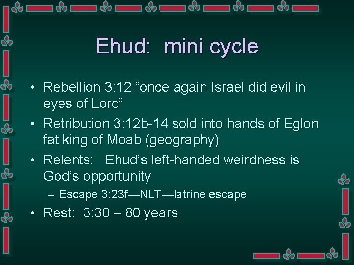 Ehud: mini cycle • Rebellion 3: 12 “once again Israel did evil in eyes