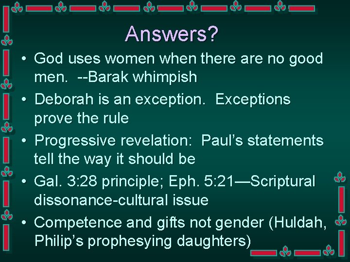 Answers? • God uses women when there are no good men. --Barak whimpish •