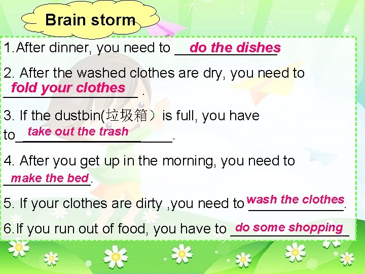 Brain storm do the dishes 1. After dinner, you need to _______. 2. After