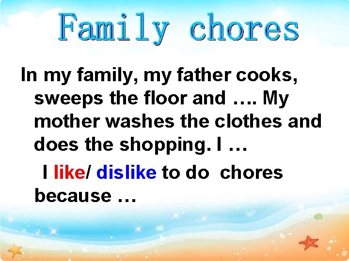 In my family, my father cooks, sweeps the floor and …. My mother washes