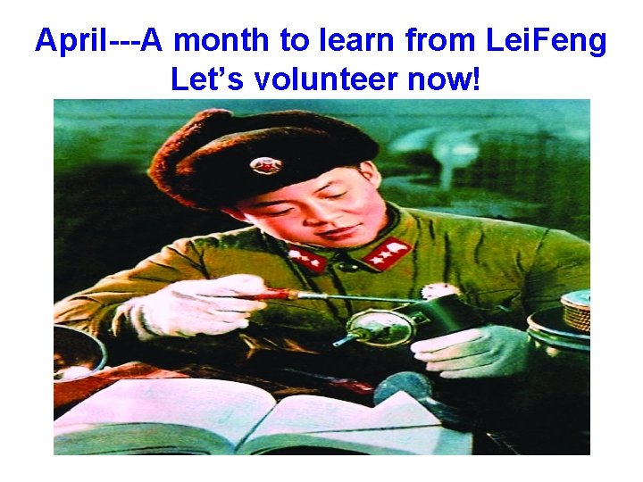 April---A month to learn from Lei. Feng Let’s volunteer now! 