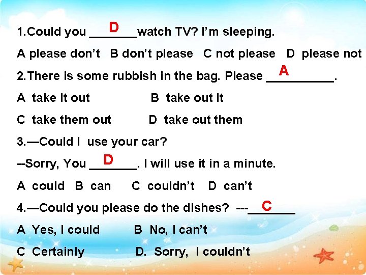 D 1. Could you _______watch TV? I’m sleeping. A please don’t B don’t please