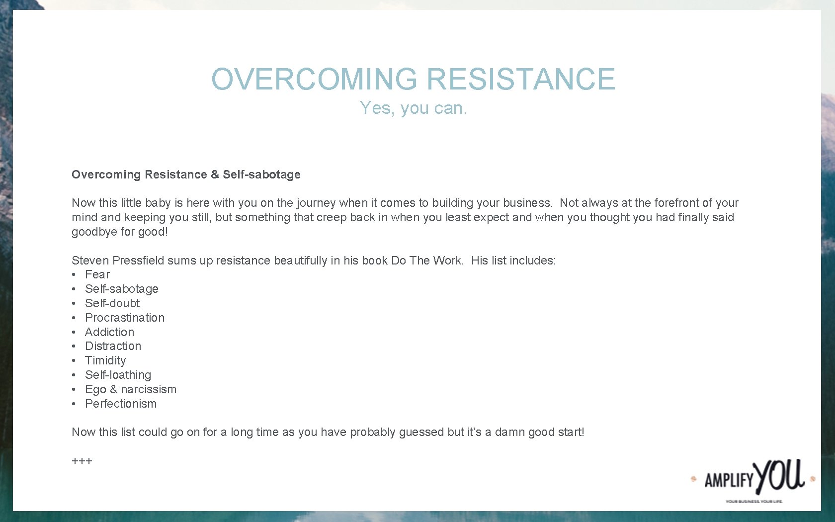 OVERCOMING RESISTANCE Yes, you can. Overcoming Resistance & Self-sabotage Now this little baby is