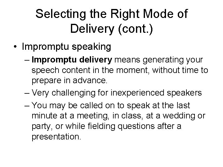 Selecting the Right Mode of Delivery (cont. ) • Impromptu speaking – Impromptu delivery