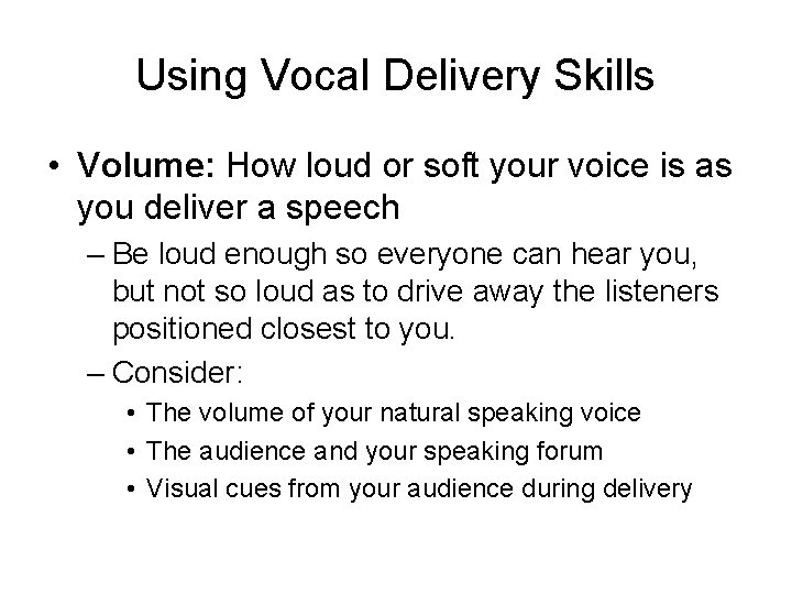 Using Vocal Delivery Skills • Volume: How loud or soft your voice is as
