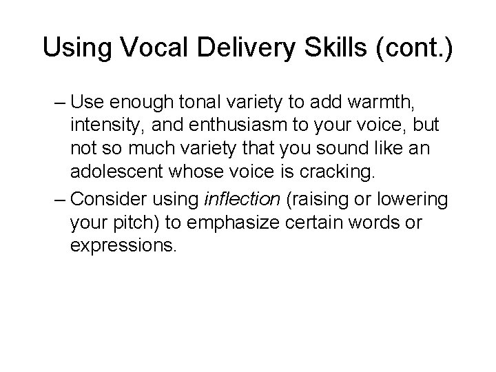 Using Vocal Delivery Skills (cont. ) – Use enough tonal variety to add warmth,
