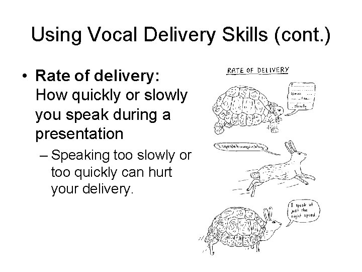 Using Vocal Delivery Skills (cont. ) • Rate of delivery: How quickly or slowly