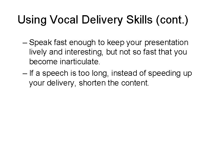 Using Vocal Delivery Skills (cont. ) – Speak fast enough to keep your presentation