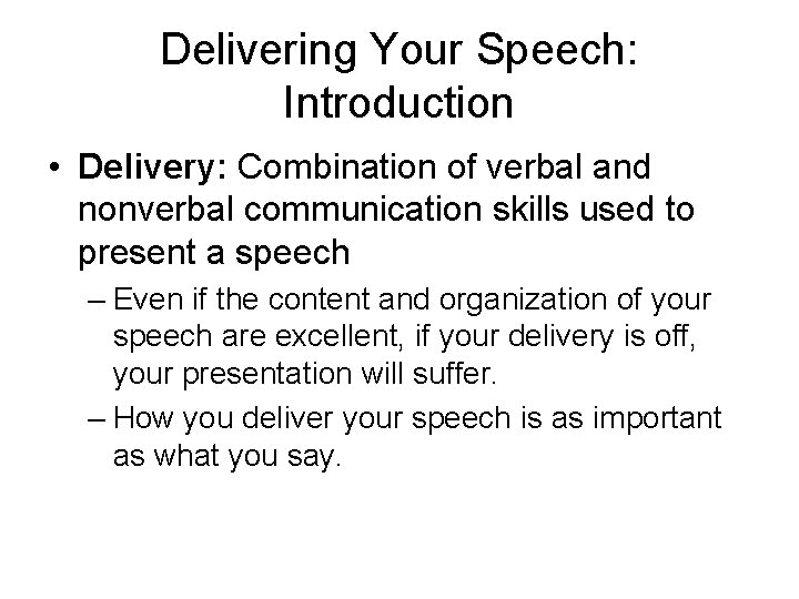 Delivering Your Speech: Introduction • Delivery: Combination of verbal and nonverbal communication skills used