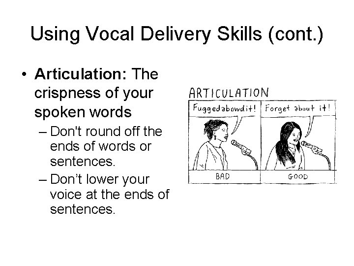 Using Vocal Delivery Skills (cont. ) • Articulation: The crispness of your spoken words