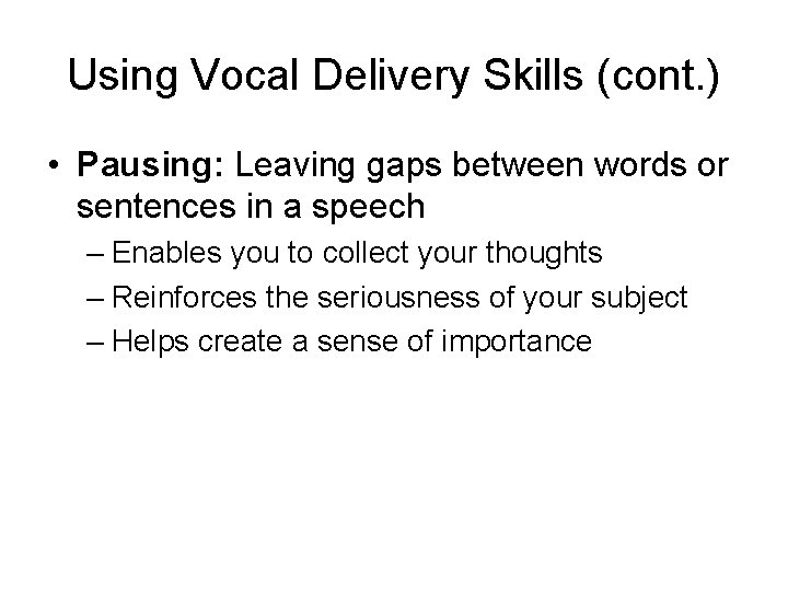 Using Vocal Delivery Skills (cont. ) • Pausing: Leaving gaps between words or sentences