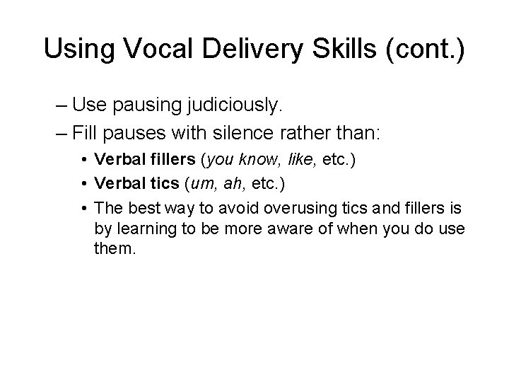 Using Vocal Delivery Skills (cont. ) – Use pausing judiciously. – Fill pauses with