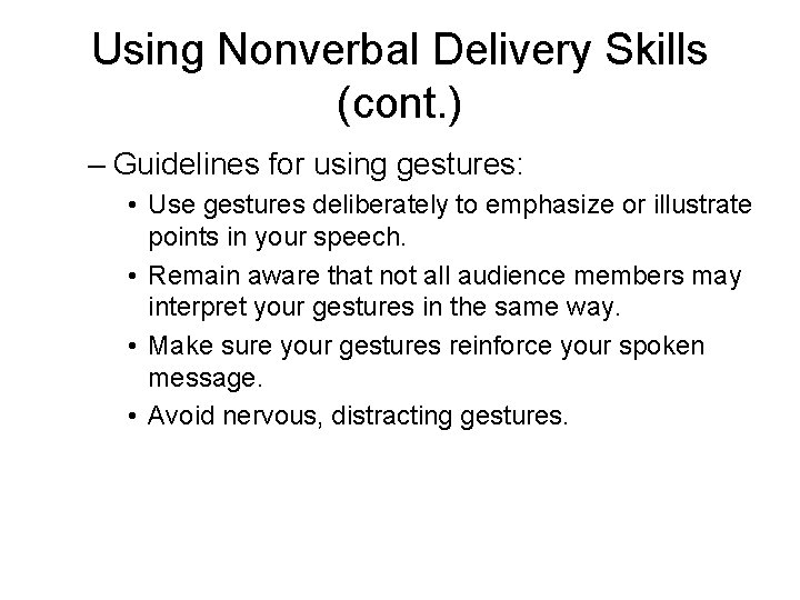 Using Nonverbal Delivery Skills (cont. ) – Guidelines for using gestures: • Use gestures