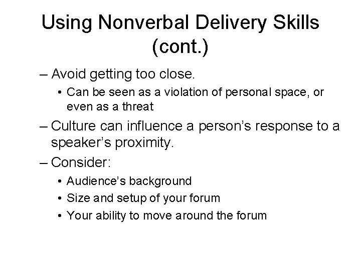 Using Nonverbal Delivery Skills (cont. ) – Avoid getting too close. • Can be