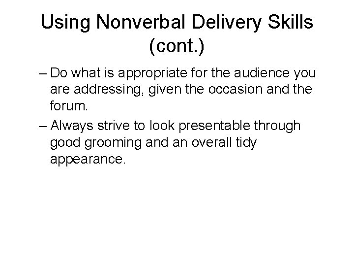 Using Nonverbal Delivery Skills (cont. ) – Do what is appropriate for the audience