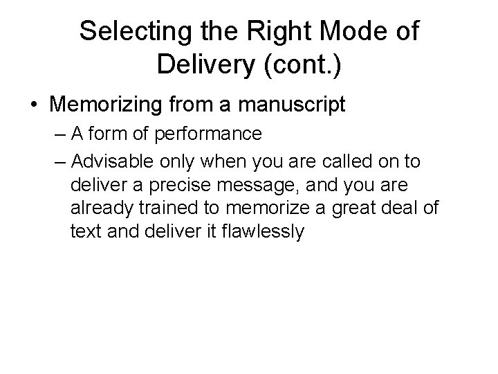 Selecting the Right Mode of Delivery (cont. ) • Memorizing from a manuscript –